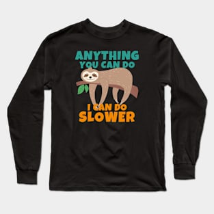 Anything You Can Do I Can Do Slower Long Sleeve T-Shirt